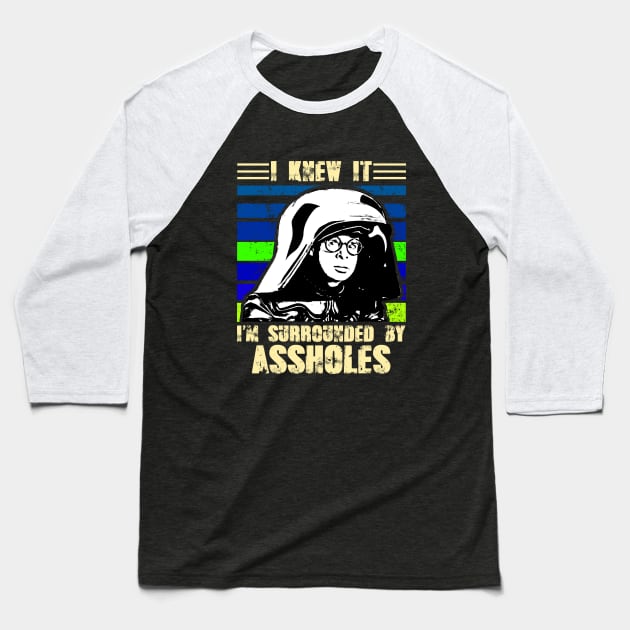 I Knew It I'm Surrounded By Assholes Baseball T-Shirt by Selfish.Co